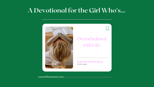 A Devotional for the Girl Who’s Overwhelmed with Life
