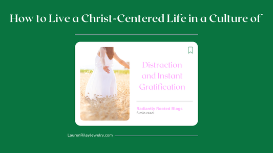 Christian woman in a white dress walking through a wheat field — blog graphic for How to Live a Christ-Centered Life in a Culture of Distraction and Instant Gratification on Radiantly Rooted by Lauren Riley Jewelry.