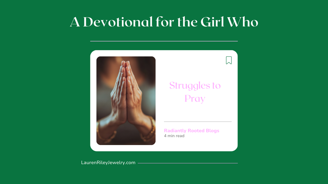 Hands folded in prayer with text A Devotional for the Girl Who Struggles to Pray from Radiantly Rooted blog series on Lauren Riley Jewelry