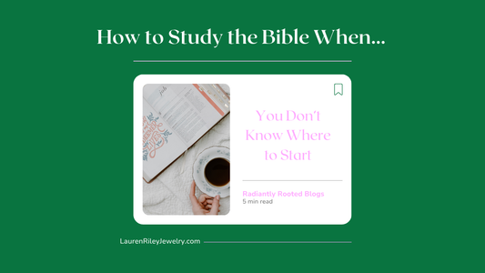How to Study the Bible When You Don’t Know Where to Start – Radiantly Rooted Devotional Guide with Journaling Bible and Coffee | Lauren Riley Jewelry