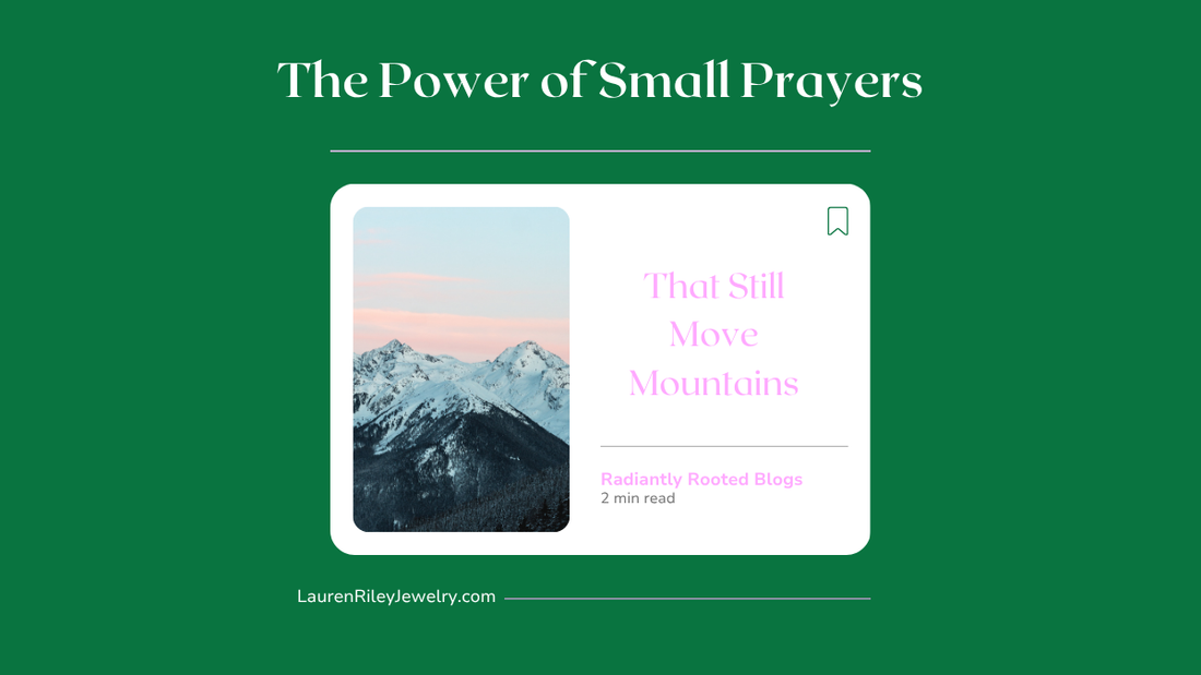 Radiantly Rooted blog graphic titled ‘The Power of Small Prayers That Still Move Mountains’ with snowy mountain landscape at sunrise – Christian devotional for encouragement and faith growth