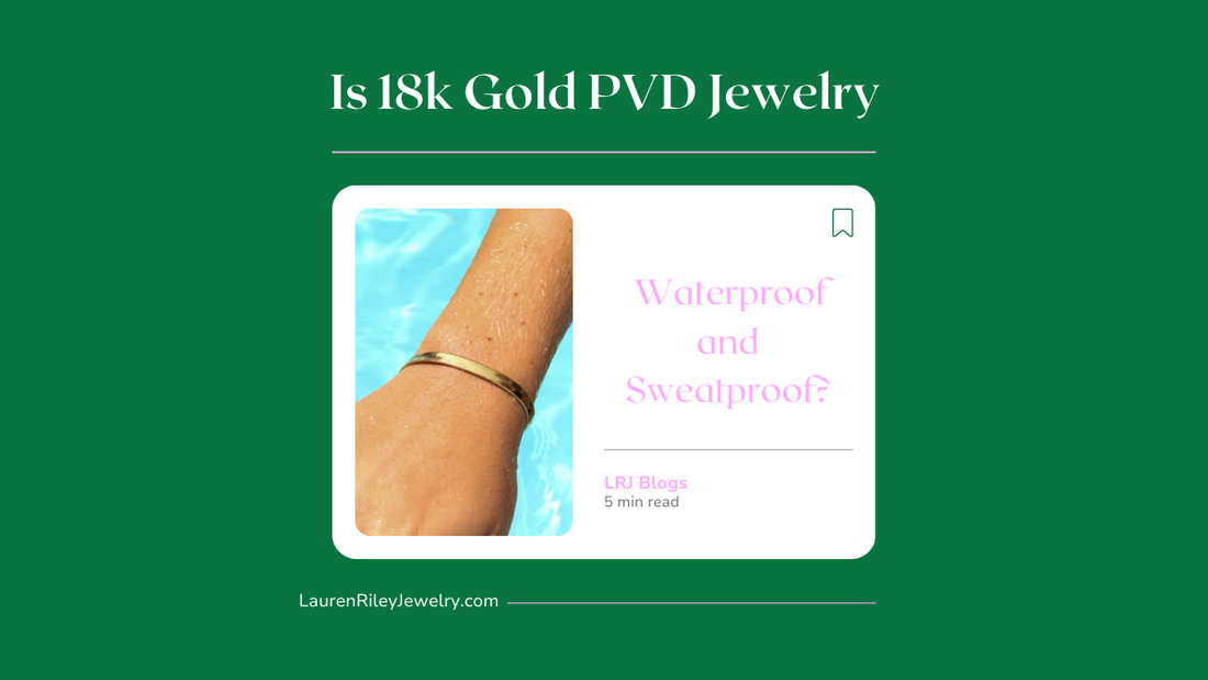 Is 18k Gold PVD Jewelry Waterproof and Sweatproof?