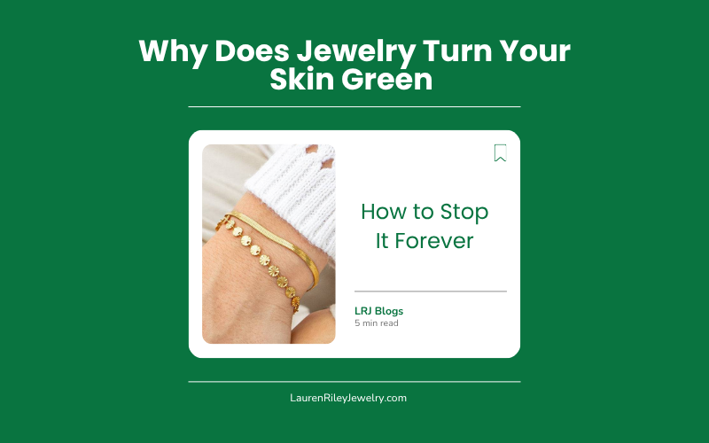 Why Does Jewelry Turn Your Skin Green and How to Stop It Forever