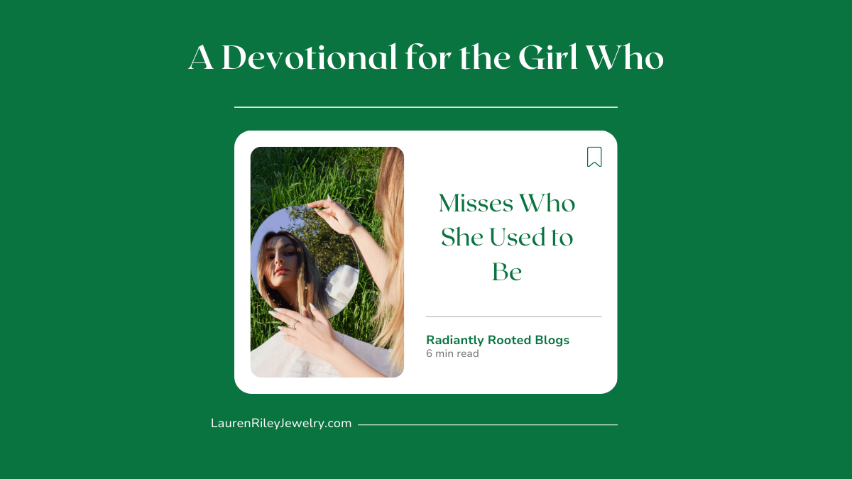 Blog cover image for “A Devotional for the Girl Who Misses Who She Used to Be” from Radiantly Rooted. Christian devotional for women about identity, spiritual growth, and trusting God through change.