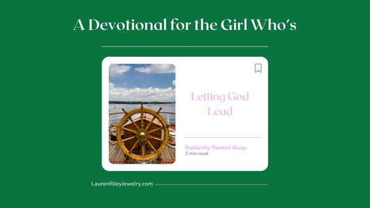 A Devotional for the Girl Who’s Letting God Lead