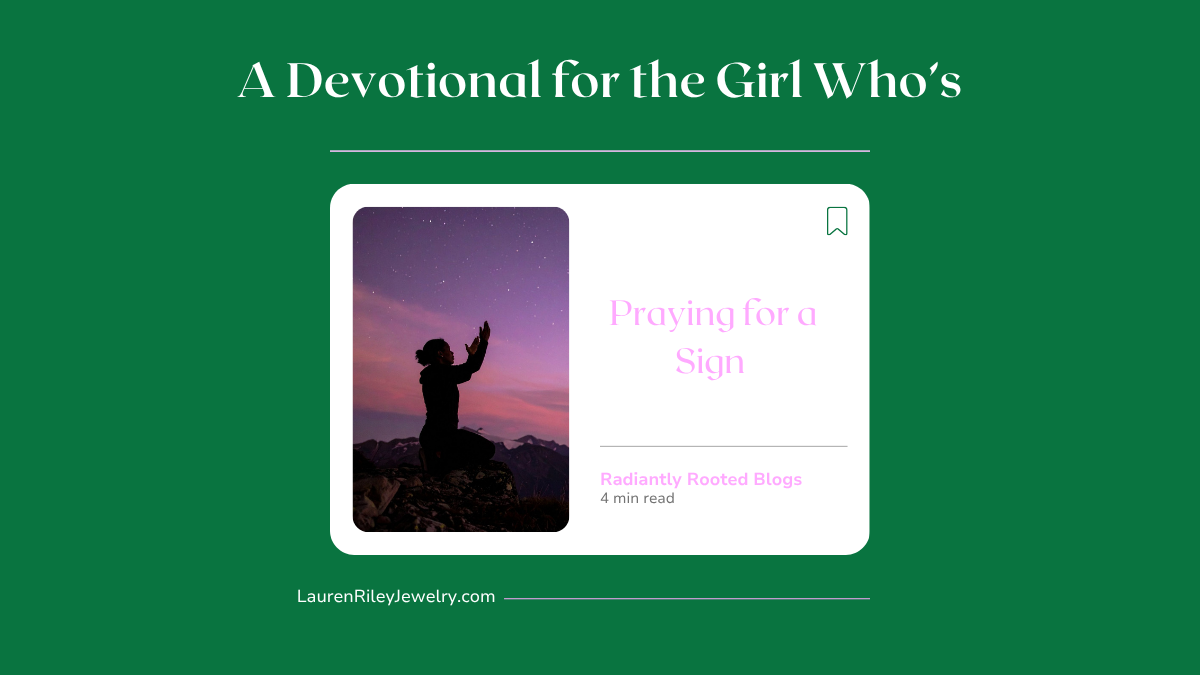 A Devotional for the Girl Who’s Praying for a Sign – Radiantly Rooted Christian blog by Lauren Riley Jewelry offering faith-based encouragement for women learning to trust God’s timing and divine signs.