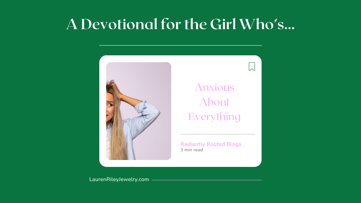 Christian devotional blog for anxious girls – Radiantly Rooted by Lauren Riley Jewelry offers encouragement and scripture for anxiety and overthinking