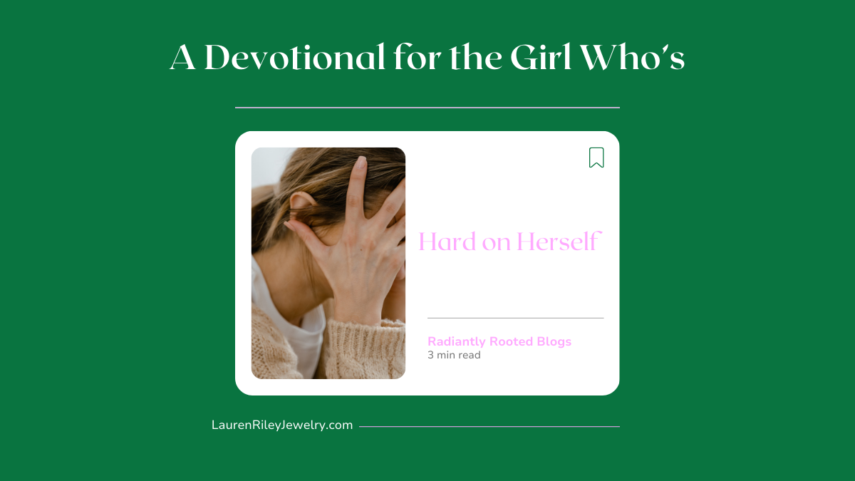 Christian devotional for the girl who is hard on herself with encouragement and scripture from Radiantly Rooted