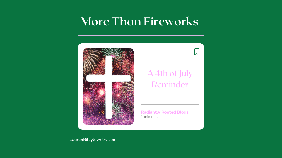 Christian 4th of July blog graphic with a white cross over fireworks and text that says "More Than Fireworks – A 4th of July Reminder" from Radiantly Rooted on Lauren Riley Jewelry