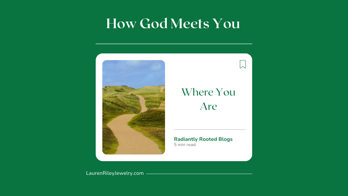 How God meets you where you are, a Christian devotional about faith, grace, and trusting God in uncertain seasons, Radiantly Rooted blog