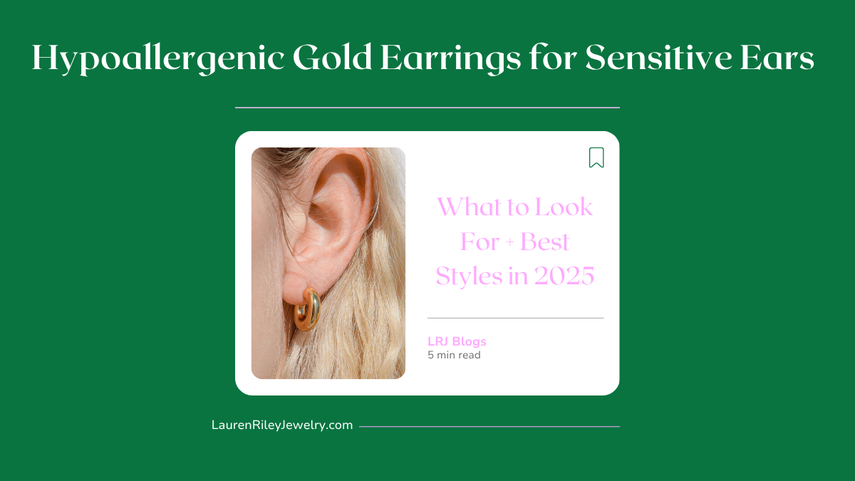 Hypoallergenic Gold Earrings for Sensitive Ears – What to Look For + Best Styles in 2025 Blog Cover | Lauren Riley Jewelry