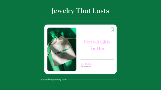 Jewelry That Lasts blog preview – Lauren Riley Jewelry gift guide featuring perfect gifts for her with sustainable, tarnish-free jewelry.