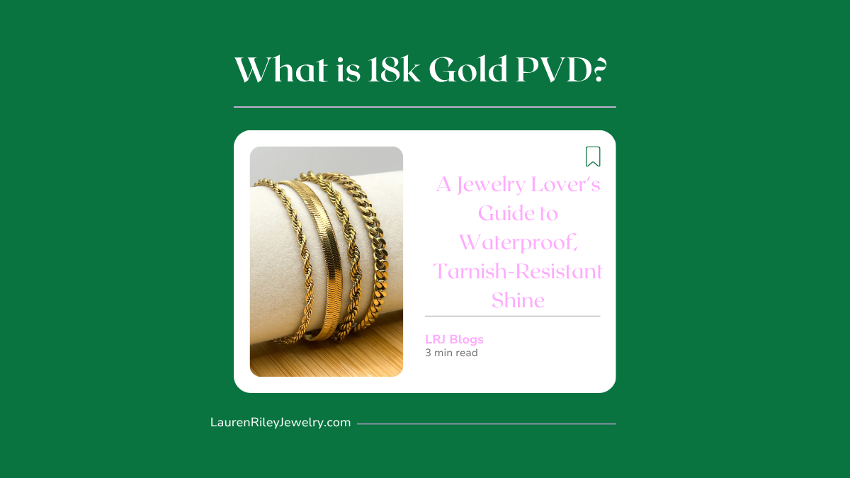 Blog graphic for “What is 18k Gold PVD?” featuring gold waterproof, tarnish-resistant bracelet stack – Lauren Riley Jewelry blog for jewelry lovers